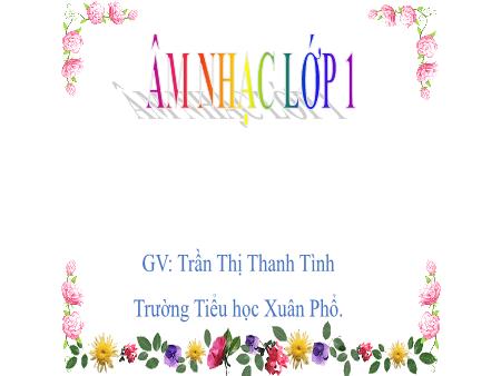 Bài giảng Âm nhạc Lớp 1 - Tập biểu diễn bài hát: Thế giới hòa ca, Bé quét nhà, Bài ca đi học