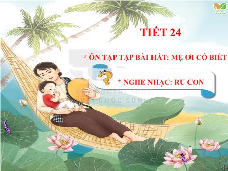 Bài giảng Âm nhạc Lớp 2 (Kết nối tri thức) - Chủ đề 6: Gia đình yêu thương - Tiết 24: Ôn tập bài hát Mẹ ơi có biết. Nghe nhạc Ru con