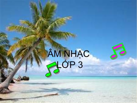 Bài giảng Âm nhạc Lớp 3 - Bài 11: Học bài hát Tiếng hát bạn bè mình