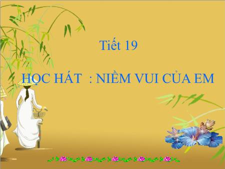 Bài giảng Âm nhạc Lớp 6 - Tiết 19: Học hát Niềm vui của em
