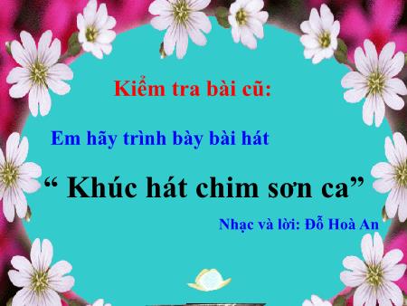 Bài giảng Âm nhạc Lớp 7 - Tiết 12: Ôn tập bài hát Khúc hát chim Sơn Ca. Nhạc lí Cung và nửa cung. Dấu hóa