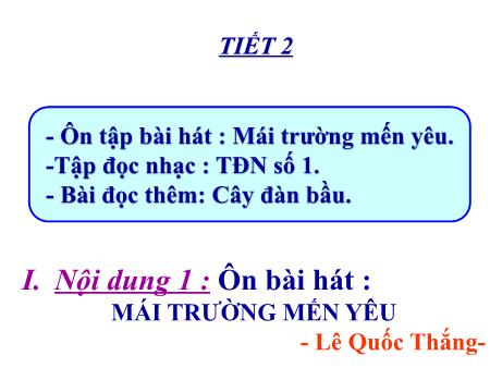 Bài giảng Âm nhạc Lớp 7 - Tiết 2: Ôn tập bài hát Mái trường mến yêu. Tập đọc nhạc số 1. Bài đọc thêm Cây đàn bầu
