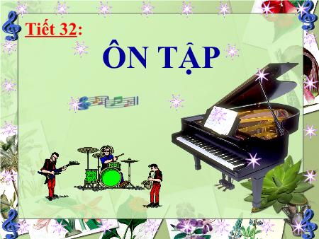 Bài giảng Âm nhạc Lớp 7 - Tiết 32: Ôn tập