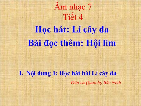Bài giảng Âm nhạc Lớp 7 - Tiết 4: Học hát Lí cây đa. Bài đọc thêm Hội lim
