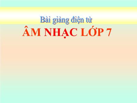 Bài giảng Âm nhạc Lớp 7 - Tiết 6: Nhạc lí Nhịp lấy đà. Tập đọc nhạc số 3. Âm nhạc thường thức Sơ lược về một vài nhạc cụ phương tây