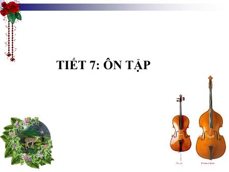 Bài giảng Âm nhạc Lớp 7 - Tiết 7: Ôn tập
