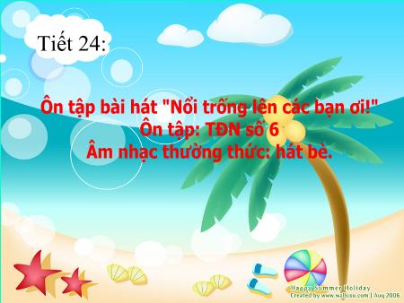 Bài giảng Âm nhạc Lớp 8 - Tiết 24: Ôn tập bài hát Nổi trống lên các bạn ơi. Ôn tập TDDN số 6. Âm nhạc thường thức Hát bè