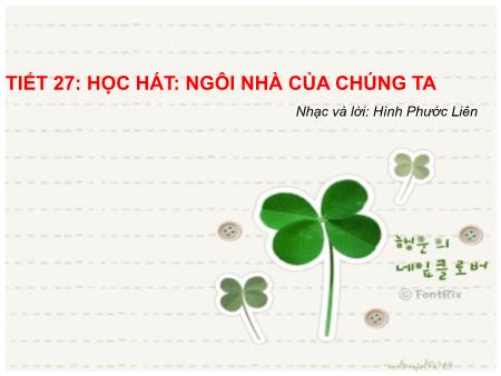 Bài giảng Âm nhạc Lớp 8 - Tiết 27: Học bát Ngôi nhà của chúng ta