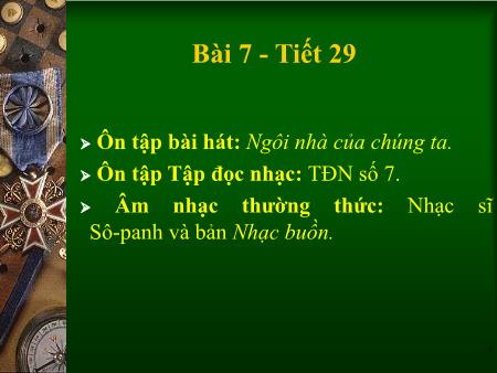 Bài giảng Âm nhạc Lớp 8 - Tiết 29: Ôn bài hát Ngôi nhà của chúng ta. Âm nhạc thường thức Nhạc sĩ Sô-panh và bản Nhạc buồn