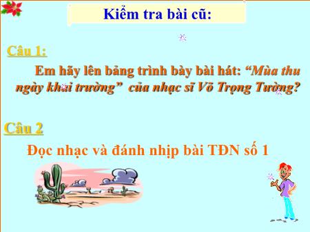 Bài giảng Âm nhạc Lớp 8 - Tiết 3: Ôn tập bài hát Mùa thu ngày khai trường. Ôn tập TĐN số 1. Âm nhạc thường thức Giới thiệu nhạc sĩ Trần Hoàn và bài hát Một mùa xuân nho nhỏ
