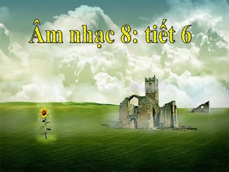 Bài giảng Âm nhạc Lớp 8 - Tiết 6: Ôn tập bài hát Lí dĩa bánh bò. Ôn tập TĐN số 2. Âm nhạc thường thức Nhạc sĩ Hoàng Vân và bài hát Hò khéo pháo