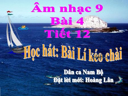 Bài giảng Âm nhạc Lớp 9 - Tiết 11: Học bài hát Lí kéo chài