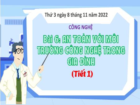 Bài giảng Công nghệ Lớp 3 (Kết nối tri thức) - Chủ đề 1: Công nghệ và đời sống - Bài 6: An toàn với môi trường công nghệ gia đình (Tiết 1) - Năm học 2022-2023