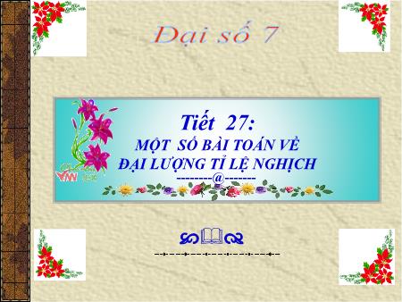 Bài giảng Đại số Lớp 7 - Tiết 27. Bài 4: Một số bài toán về đại lượng tỉ lệ nghịch