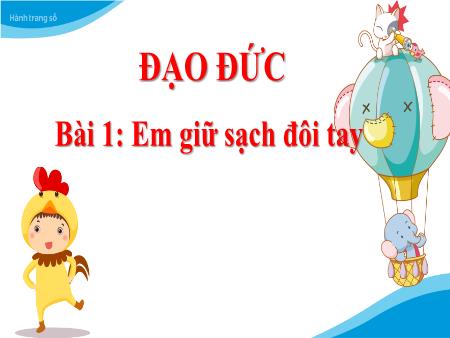 Bài giảng Đạo đức Lớp 1 (Kết nối tri thức) - Bài 1: Em giữ sạch đôi tay