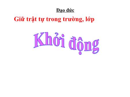 Bài giảng Đạo đức Lớp 1 (Kết nối tri thức) - Bài 12: Giữ trật tự trong trường, lớp