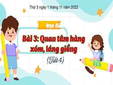 Bài giảng Đạo đức Lớp 3 (Kết nối tri thức) - Chủ đề 2: Quan tâm làng xóm láng giềng - Bài 3: Quan tâm hàng xóm, láng giềng (Tiết 4) - Năm học 2022-2023