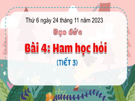 Bài giảng Đạo đức Lớp 3 (Kết nối tri thức) - Chủ đề 3: Ham học hỏi - Bài 4: Ham học hỏi (Tiết 3) - Năm học 2023-2024