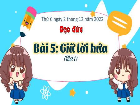 Bài giảng Đạo đức Lớp 3 (Kết nối tri thức) - Chủ đề 4: Giữ lời hứa - Bài 5: Giữ lời hứa (Tiết 1) - Năm học 2022-2023