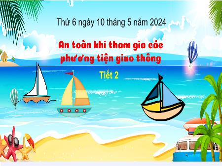 Bài giảng Đạo đức Lớp 3 (Kết nối tri thức) - Chủ đề 8: Tuân thủ quy tắc an toàn giao thông - Bài 10: An toàn khi tham gia các phương tiện giao thông (Tiết 2) - Năm học 2023-2024