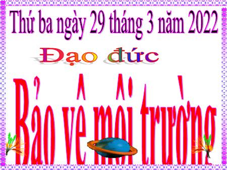 Bài giảng Đạo đức Lớp 4 - Bảo vệ môi trường