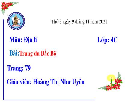 Bài giảng Địa lí Lớp 4 - Bài 4: Trung du Bắc Bộ - Năm học 2021-2022 - Hoàng Thị Như Uyên