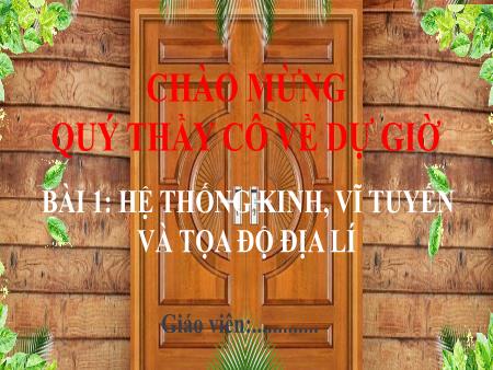 Bài giảng Địa lí Lớp 6 (Chân trời sáng tạo) - Bài 1: Hệ thống kinh, vĩ tuyến và tọa độ địa lí
