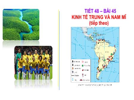 Bài giảng Địa lí Lớp 7 - Tiết 48. Bài 45: Kinh tế Trung và Nam Mĩ (Tiếp theo)