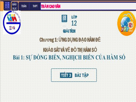 Bài giảng Giải tích Lớp 12 - Chương I: Ứng dụng đạo hàm khảo sát và vẽ đồ thị hàm số - Tiết 3. Bài 1: Bài tập Sự đồng biến và nghịch biến của hàm số