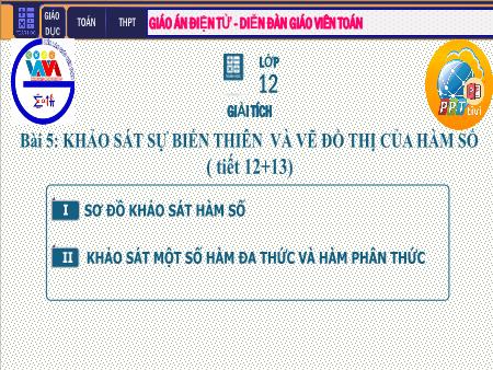 Bài giảng Giải tích Lớp 12 - Chương I: Ứng dụng đạo hàm khảo sát và vẽ đồ thị hàm số - Tiết 12. Bài 5: Khảo sát sự biến thiên và vẽ đồ thị của hàm số