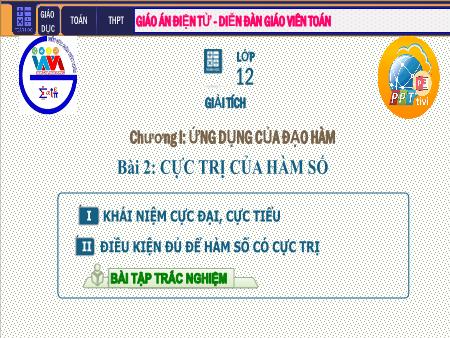 Bài giảng Giải tích Lớp 12 - Chương I: Ứng dụng đạo hàm khảo sát và vẽ đồ thị hàm số - Tiết 4. Bài 2: Cực trị của hàm số