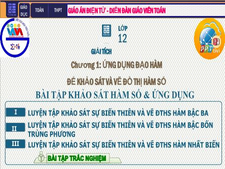 Bài giảng Giải tích Lớp 12 - Chương I: Ứng dụng đạo hàm khảo sát và vẽ đồ thị hàm số - Tiết 16. Bài 5: Bài tậ[ Khảo sát sự biến thiên và vẽ đồ thị của hàm số Bài giảng Giải tích Lớp 12 - Chương I: Ứng dụng đạo hàm khảo sát và vẽ đồ thị hàm số - Tiết 16. Bài 5: Bài tậ[ Khảo sát sự biến thiên và vẽ đồ thị của hàm số