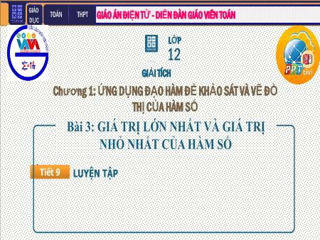 Bài giảng Giải tích Lớp 12 - Chương I: Ứng dụng đạo hàm khảo sát và vẽ đồ thị hàm số - Tiết 8. Bài 3: Luyện tập Giá trị lớn nhất và giá trị nhỏ nhất của hàm số
