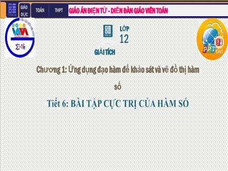Bài giảng Giải tích Lớp 12 - Chương I: Ứng dụng đạo hàm khảo sát và vẽ đồ thị hàm số - Tiết 6. Bài 2: Bài tập Cực trị của hàm số