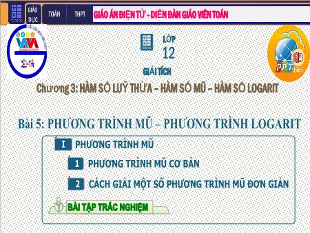 Bài giảng Giải tích Lớp 12 - Chương II: Hàm số lũy thừa. Hàm số mũ. Hàm số Logarit - Tiết 34. Bài 5: Phương trình mũ. Phương trình Lôgarit