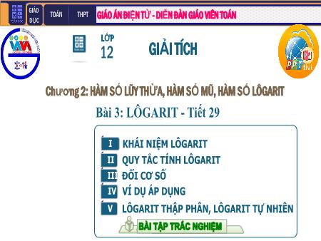 Bài giảng Giải tích Lớp 12 - Chương II: Hàm số lũy thừa. Hàm số mũ. Hàm số Logarit - Tiết 29. Bài 3: Lôgarit
