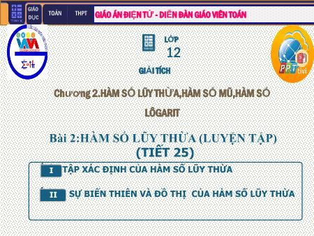 Bài giảng Giải tích Lớp 12 - Chương II: Hàm số lũy thừa. Hàm số mũ. Hàm số Logarit - Tiết 25. Bài 2: Luyện tập Hàm số lũy thừa