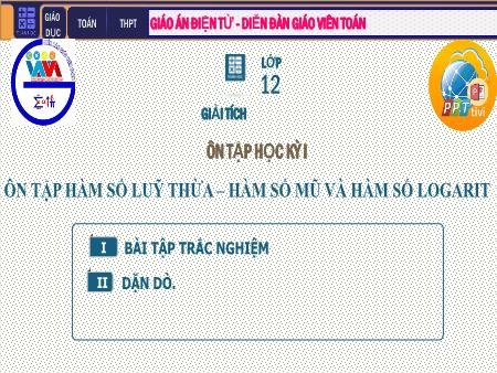Bài giảng Giải tích Lớp 12 - Tiết 43: Ôn tập học kỳ I - Chương II: Hàm số lũy thừa. Hàm số mũ. Hàm số Lôgarit