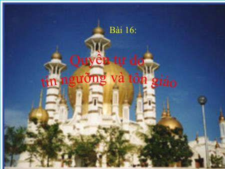 Bài giảng Giáo dục công dân Lớp 7 - Bài 16: Quyền tự do tín ngưỡng và tôn giáo