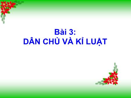 Bài giảng Giáo dục công dân Lớp 9 - Bài 3: Dân chủ và kỉ luật