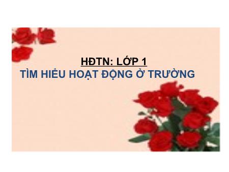 Bài giảng Hoạt động trải nghiệm Lớp 1 - Tìm hiểu hoạt động ở trường