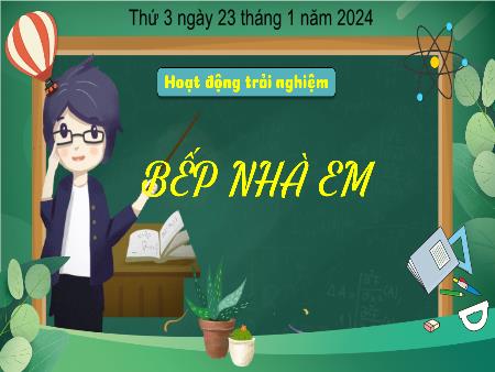 Bài giảng Hoạt động trải nghiệm Lớp 3 (Kết nối tri thức) - Bếp nhà em - Năm học 2023-2024