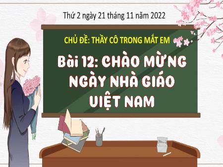 Bài giảng Hoạt động trải nghiệm Lớp 3 (Kết nối tri thức) - Chủ đề: Thầy cô trong mắt em - Bài 12: Chào mừng ngày Nhà giáo Việt Nam - Năm học 2022-2023