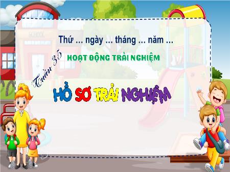 Bài giảng Hoạt động trải nghiệm Lớp 3 (Kết nối tri thức) - Chủ đề: Tìm hiểu thế giới nghề nghiệp - Tuần 35: Hồ sơ trải nghiệm