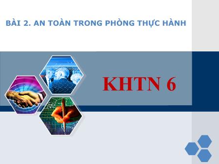 Bài giảng Khoa học tự nhiên 6 (Kết nối tri thức) - Chương I: Mở đầu về khoa học tự nhiên - Bài 2: An toàn trong phòng thực hành