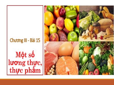 Bài giảng Khoa học tự nhiên 6 (Kết nối tri thức) - Chương III: Một số vật liệu, nguyên liệu, nhiên liệu, lương thực. Thực phẩm thông dụng - Bài 15: Một số lương thực, thực phẩm