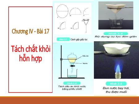 Bài giảng Khoa học tự nhiên 6 (Kết nối tri thức) - Chương IV: Hỗn hợp. Tách chất ra khỏi hỗn hợp - Bài 17: Tách chất khỏi hỗn hợp