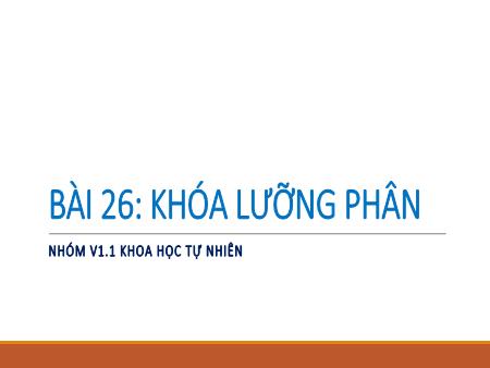 Bài giảng Khoa học tự nhiên 6 (Kết nối tri thức) - Chương VII: Đa dạng thế giới sống - Bài 26: Khóa lưỡng phân