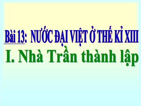 Bài giảng Lịch sử Lớp 7 - Bài 13: Nước Đại Việt ở thế kỉ XIII (Tiết 1)