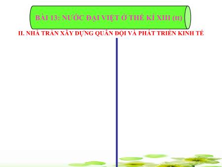 Bài giảng Lịch sử Lớp 7 - Bài 13: Nước Đại Việt ở thế kỉ XIII (Tiết 2)